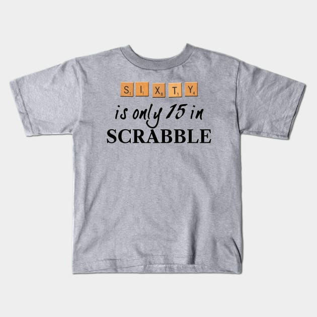 60 is only 15 in Scrabble Kids T-Shirt by RandomGoodness